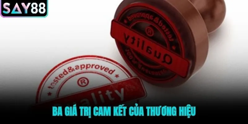 Ba lời cam kết vững chắc xây dựng nên giá trị thương hiệu