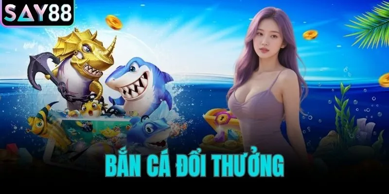 bắn cá đổi thưởng