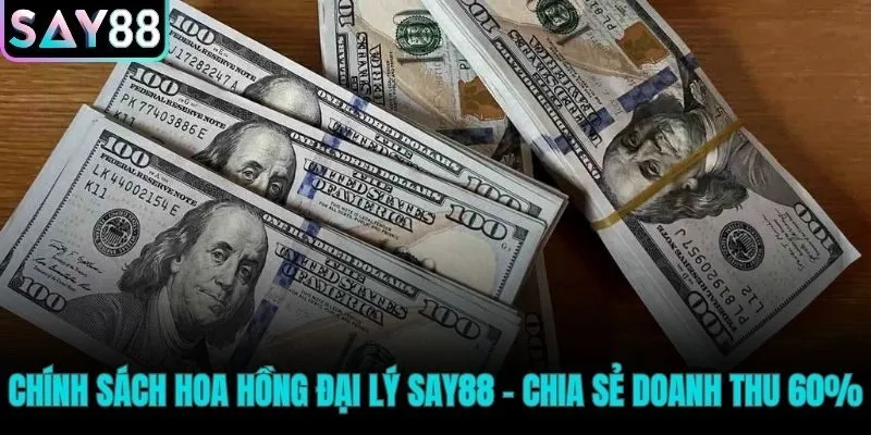 Chính sách hoa hồng đại lý Say88 thưởng theo hiệu suất
