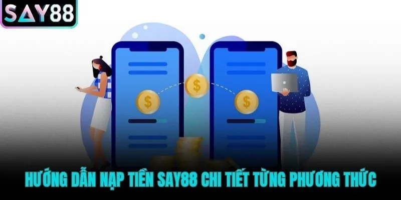 Các phương thức nạp tiền Say88 phổ biến và an toàn