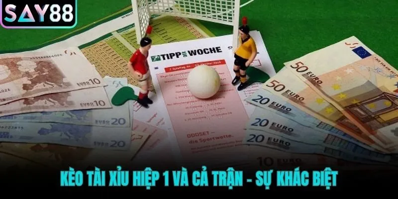 So sánh cược tài xỉu cho hiệp một và toàn trận đấu