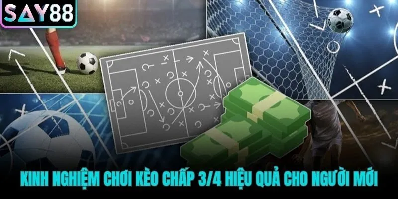Các phương pháp chơi kèo chấp 3/4 hiệu quả nhất