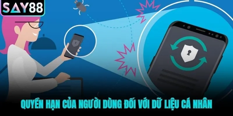 Các quyền hạn cụ thể giúp bạn quản lý dữ liệu cá nhân