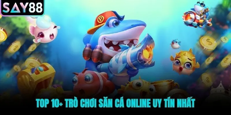 Top địa chỉ bắn cá đổi thưởng uy tín được tin dùng