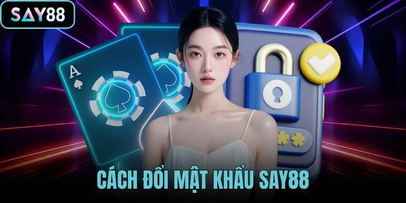 Cách đổi mật khẩu SAY88