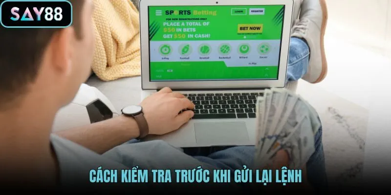 cach-kiem-tra-truoc-khi-gui-lai-lenh cach-kiem-tra-truoc-khi-gui-lai-lenh