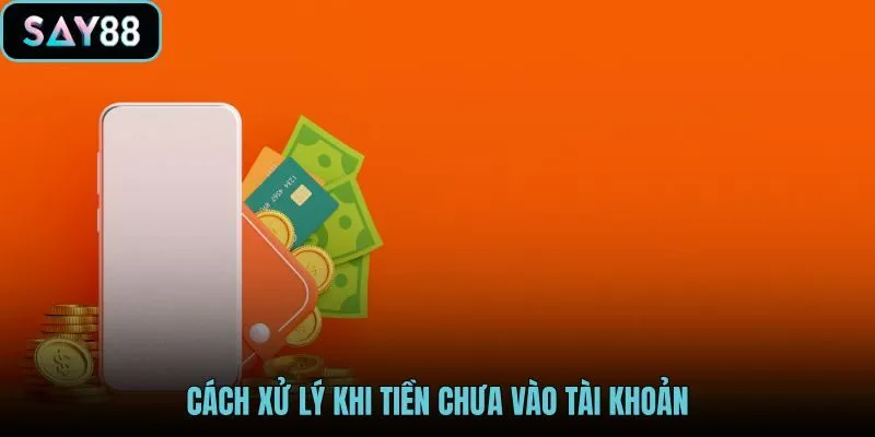 cach-xu-ly-khi-tien-chua-vao-tai-khoan cach-xu-ly-khi-tien-chua-vao-tai-khoan