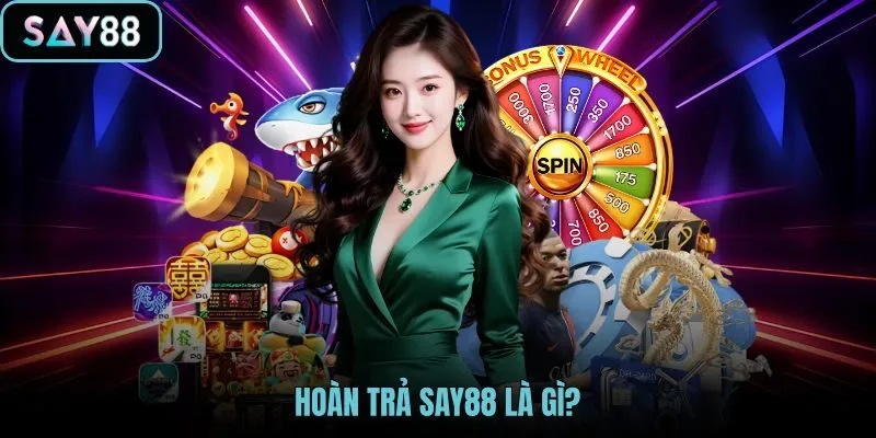 Hoàn trả SAY88 là gì qua quyền lợi cashback rõ ràng