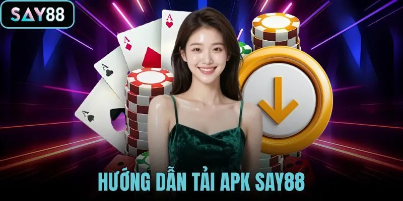Hướng dẫn tải APK SAY88