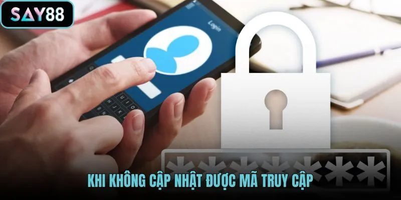 khi-khong-cap-nhat-duoc-ma-truy-cap
