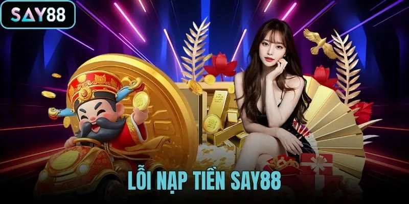 Lỗi nạp tiền SAY88