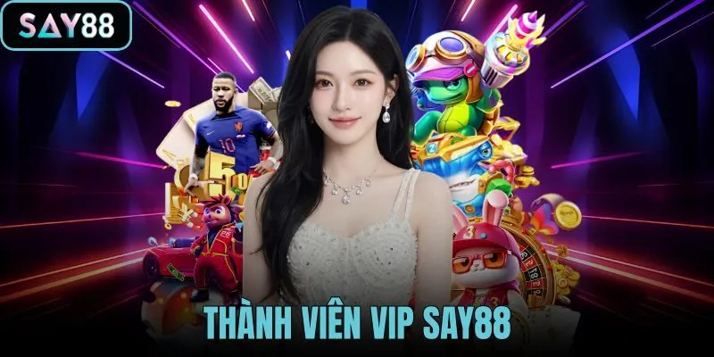 Thành Viên Vip SAY88