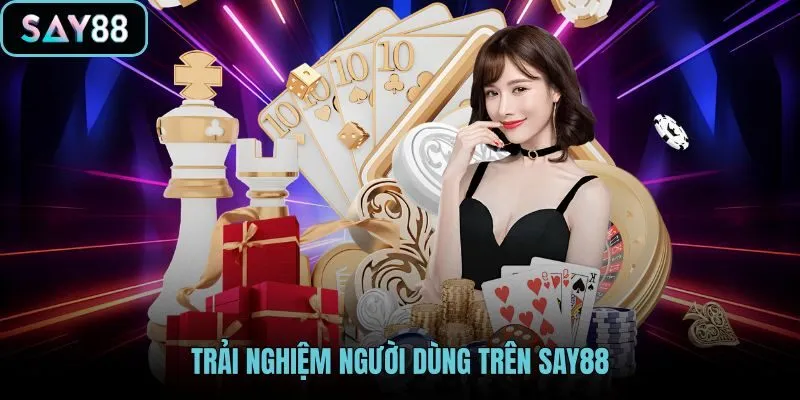 trai-nghiem-nguoi-dung-tren-say88