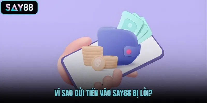 vi-sao-gui-tien-vao-say88-bi-loi vi-sao-gui-tien-vao-say88-bi-loi