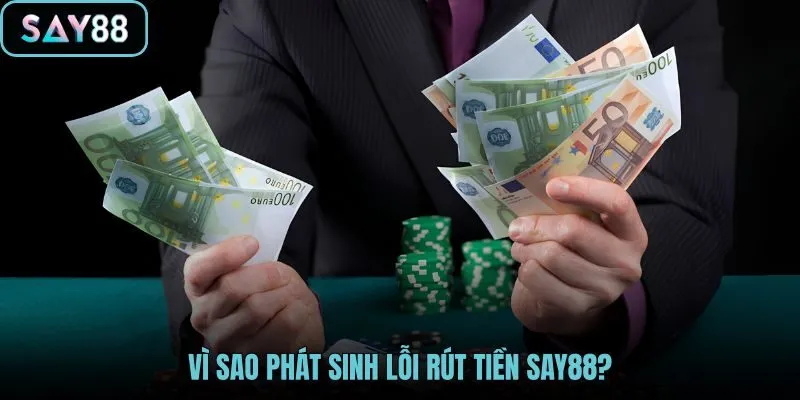 vi-sao-phat-sinh-loi-rut-tien-say88 vi-sao-phat-sinh-loi-rut-tien-say88