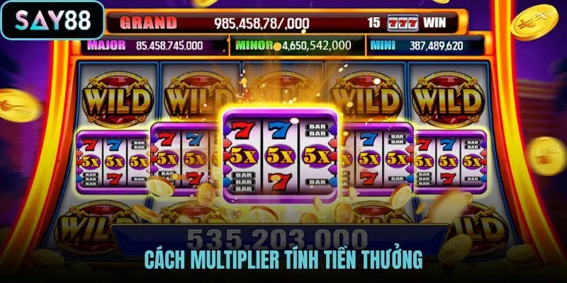 Multiplier là gì trong phép tính thưởng x2 x5 x10