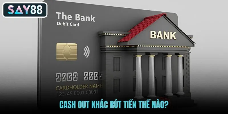 cash-out-khac-rut-tien-the-nao