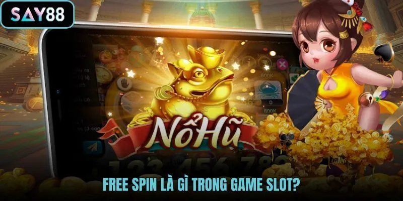 Free Spin là gì và cơ chế lượt quay slot miễn phí