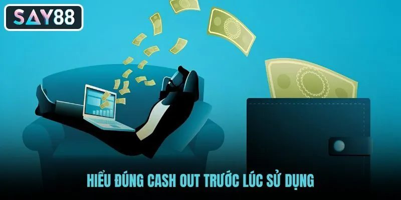 hieu-dung-cash-out-truoc-luc-su-dung