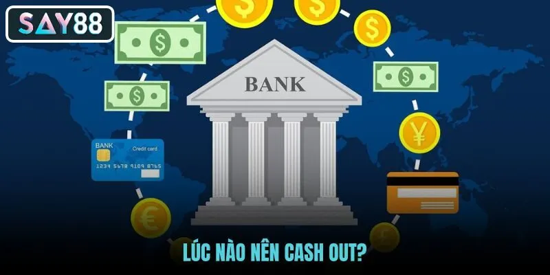 luc-nao-nen-cash-out