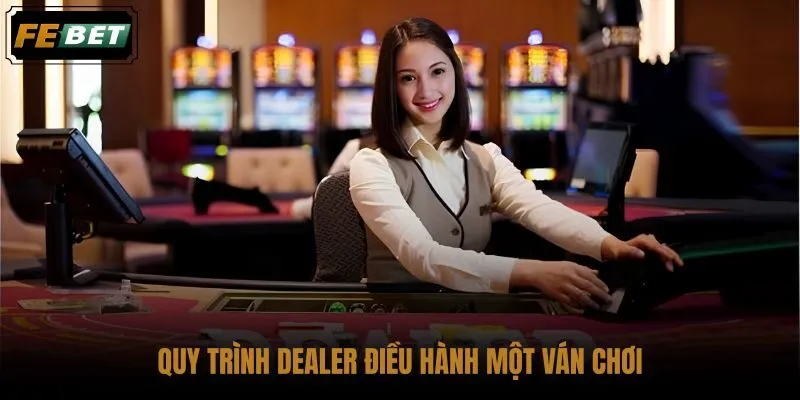 quy-trinh-dealer-dieu-hanh-mot-van-choi