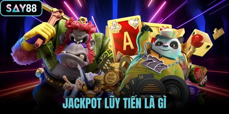 Jackpot Lũy Tiến Là Gì - Cơ Chế Hũ Cho Người Mới Tại SAY88